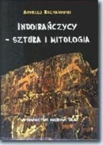 Okładka: Andrzej Rozwadowski - Indoirańczycy - sztuka i mitologia. Petroglify Azji Środkowej