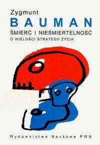 Okładka: Zygmunt Bauman - Śmierć i nieśmiertelność. O wielości strategii życia