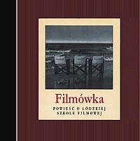 Okładka: Zofia Turowska - Filmówka. Powieść o Łódzkiej Szkole Filmowej