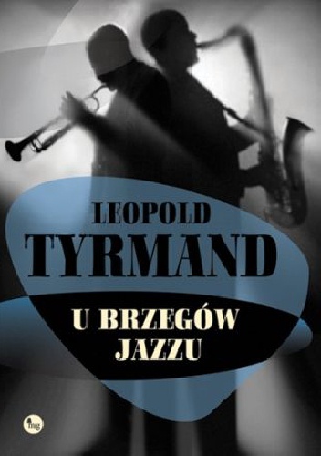Okładka: Leopold Tyrmand - U brzegów jazzu