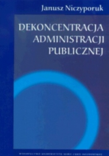 Okładka: Janusz Niczyporuk - Dekoncentracja administracji publicznej