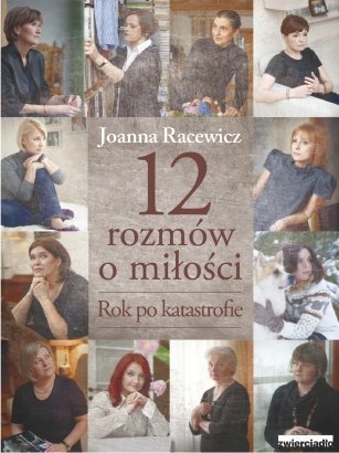 Okładka: Joanna Racewicz - 12 rozmów o miłości. Rok po katastrofie