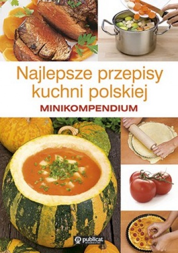 Okładka:  praca zbiorowa - Minikompendium. Najlepsze przepisy kuchni polskiej