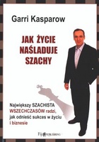 Okładka: Garri Kasparow - Jak życie naśladuje szachy