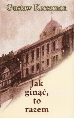 Okładka: Gustaw Kerszman - Jak ginąć, to razem
