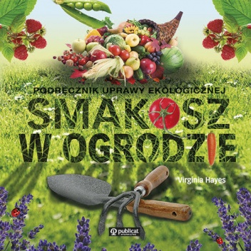 Okładka: Virginia Hayes - Smakosz w ogrodzie. Podręcznik uprawy ekologicznej