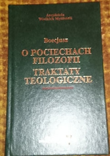 Okładka: Anicjusz Boecjusz - O pociechach filozofii. Traktaty teologiczne.