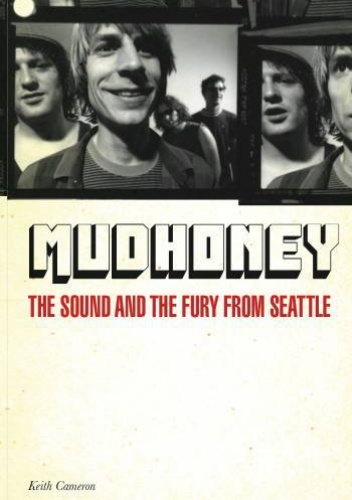 Okładka: Keith Cameron - Mudhoney: The Sound And The Fury From Seattle