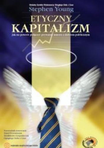 Okładka: Stephen Young - Etyczny kapitalizm /Jak na powrót połączyć prywatny interes z dobrem publicznym wyzwania współcz
