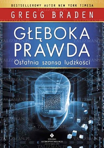 Okładka: Gregg Braden - Głęboka prawda - ostatnia szansa ludzkości