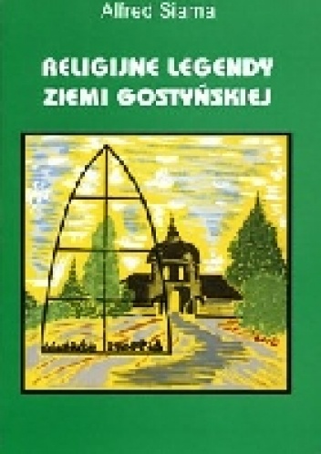 Okładka: Alfred Siama - Religijne legendy ziemi gostyńskiej