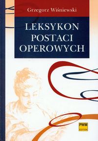 Okładka: Grzegorz Wiśniewski - Leksykon postaci operowych