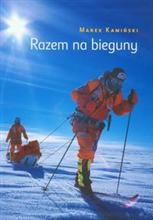 Okładka: Marek Kamiński - Razem na bieguny