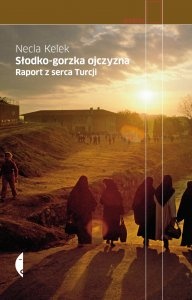 Okładka: Necla Kelek - Słodko-gorzka ojczyzna. Raport z serca Turcji