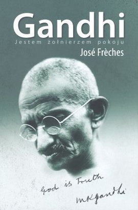Okładka: José Frèches - Gandhi. Jestem żołnierzem pokoju