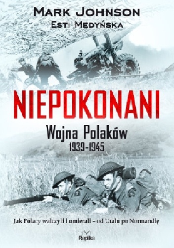 Okładka: Mark Johnson - Niepokonani. Wojna Polaków 1939-1945