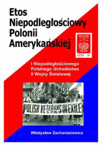 Okładka: Władysław Zachariasiewicz - Etos niepodległościowy Polonii amerykańskiej