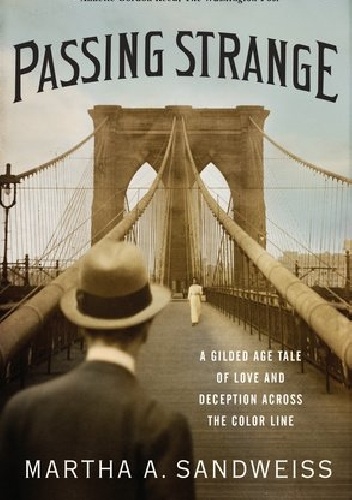 Okładka: Martha A. Sandweiss - Passing Strange: A Gilded Age Tale of Love and Deception Across the Color Line