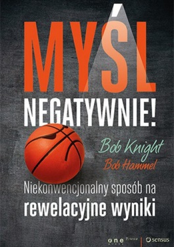 Okładka: Bob Knight - Myśl negatywnie!