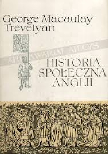 Okładka: George Macaulay Trevelyan - Historia społeczna Anglii. Od Chaucera do Wiktorii