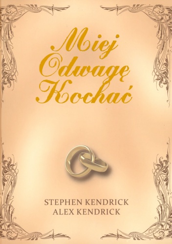Okładka: Stephen Kendrick - Miej Odwagę Kochać