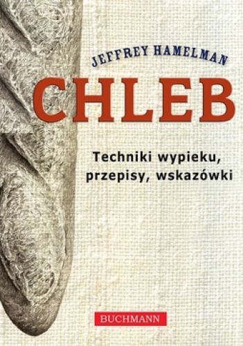 Okładka: Jeffrey Hamelman - Chleb. Techniki wypieku, przepisy, wskazówki