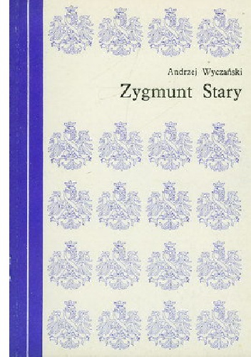 Okładka: Andrzej Wyczański - Zygmunt Stary