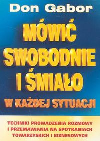 Okładka: Don Gabor - Mówić swobodnie i śmiało w każdej sytuacji. Techniki prowadzenia rozmowy i przemawiania na spotkaniach towarzyskich i biznesowych.
