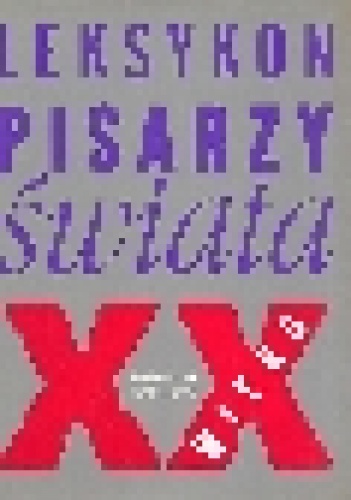 Okładka:  praca zbiorowa - Leksykon pisarzy świata XX wieku