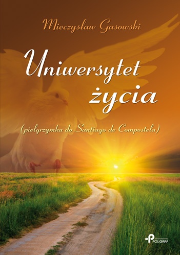 Okładka: Mieczysław Gasowski - Uniwersytet życia. Pielgrzymka do Santiago de Colpostela