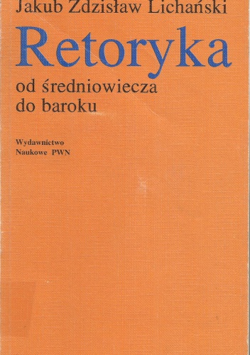 Okładka: Jakub Z. Lichański - Retoryka od średniowiecza do baroku
