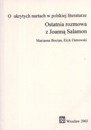 Okładka: Marianna Bocian - O ukrytych nurtach w polskiej literaturze. Ostatnia rozmowa z Joanną Salamon