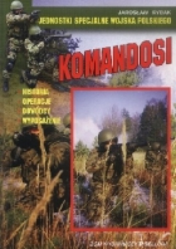 Okładka: Jarosław Rybak - KOMANDOSI - JEDNOSTKI SPECJALNE WOJSKA POLSKIEGO