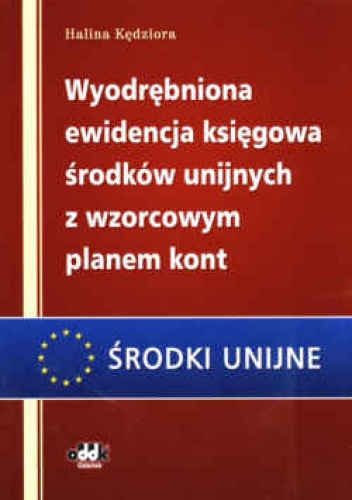 Okładka: Halina Kędziora - Wyodrębniona ewidencja księgowa środków unijnych z wzorcowym planem kont