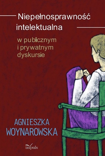 Okładka: Agnieszka Woynarowska - Niepełnosprawność intelektualna w publicznym i prywatnym dyskursie