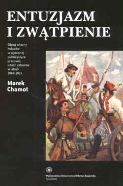 Okładka: Marek Chamot - Entuzjazm i zwątpienie. Obraz własny Polaków w wybranej publicystyce prasowej trzech zaborów w latach 1864-1914