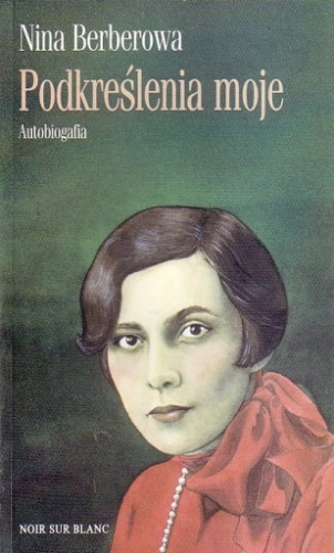 Okładka: Nina Berberowa - Podkreślenia moje. Autobiografia