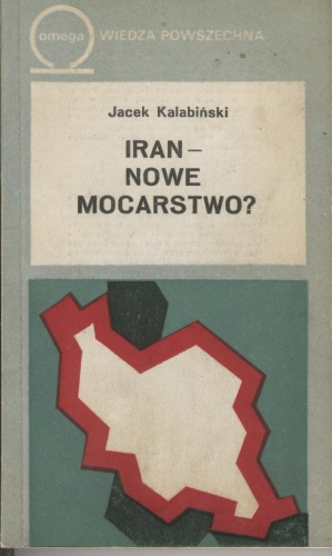 Okładka: Jacek Kalabiński - Iran - nowe mocarstwo?