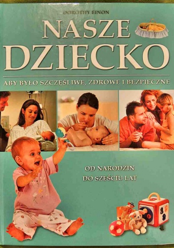 Okładka: Dorothy Einon - Nasze dziecko. Od narodzin do sześciu lat.