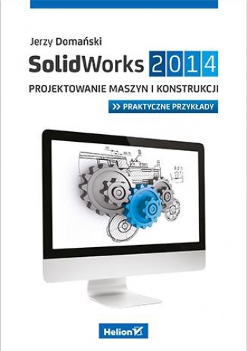 Okładka: Jerzy Domański - SolidWorks 2014. Projektowanie maszyn i konstrukcji. Praktyczne przykłady