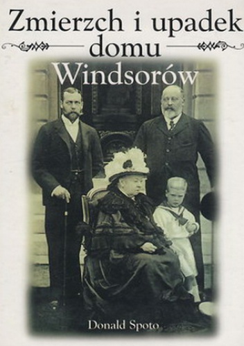 Okładka: Donald Spoto - Zmierzch i upadek domu Windsorów