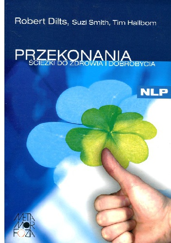 Okładka: Robert Dilts - Przekonania Ścieżki do zdrowia i dobrobycia