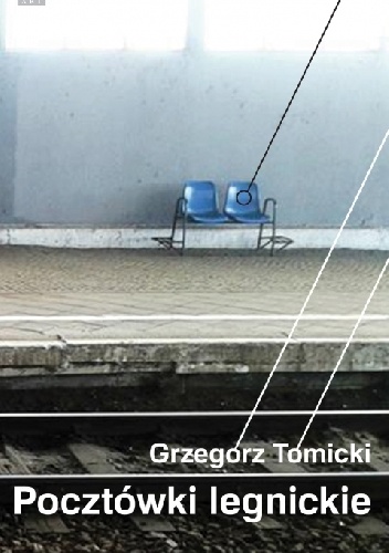 Okładka: Grzegorz Tomicki - Pocztówki legnickie