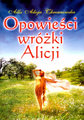 Okładka: Alla Alicja Chrzanowska - Opowieści wróżki Alicji