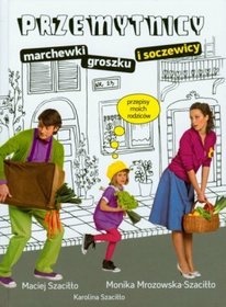 Okładka: Monika Mrozowska-Szaciłło - Przemytnicy marchewki, groszku i soczewicy