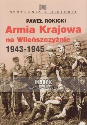 Okładka: Paweł Rokicki - Armia Krajowa na Wileńszczyźnie 1943-1945
