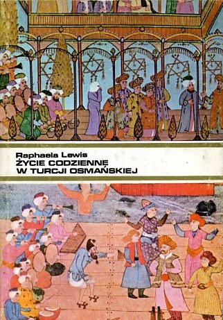 Okładka: Raphaela Lewis - Życie codzienne w Turcji osmańskiej