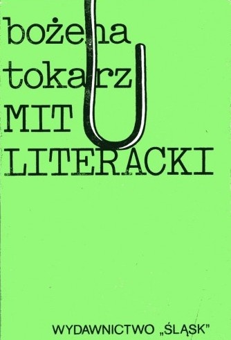 Okładka: Bożena Tokarz - Mit literacki. Od mitu rzeczywistości do zmiany substancji poetyckiej