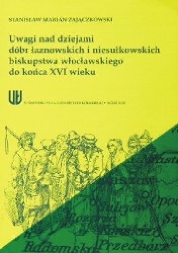 Okładka: Stanisław Marian Zajączkowski - Uwagi nad dziejami dóbr łaznowskich i niesułkowskich biskupstwa włocławskiego do końca XVI wieku