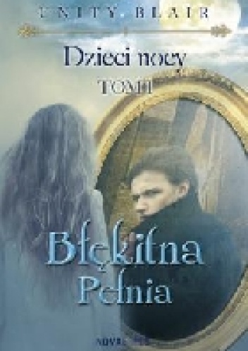 Okładka: Unity Blair - Dzieci Nocy.Tom I. Błękitna pełnia